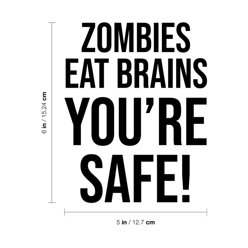 Vinyl Wall Art Decal - Zombies Eat Brains You're Safe! - 6" x 5" - Funny Positive Sarcastic Adult Joke Quote Sticker For Office Notebooks Laptops Mugs Thermos Car Bumpers Windows Decor 3