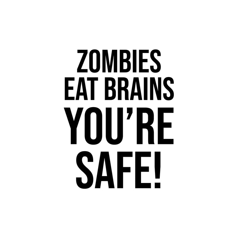 Vinyl Wall Art Decal - Zombies Eat Brains You're Safe! - 6" x 5" - Funny Positive Sarcastic Adult Joke Quote Sticker For Office Notebooks Laptops Mugs Thermos Car Bumpers Windows Decor 1