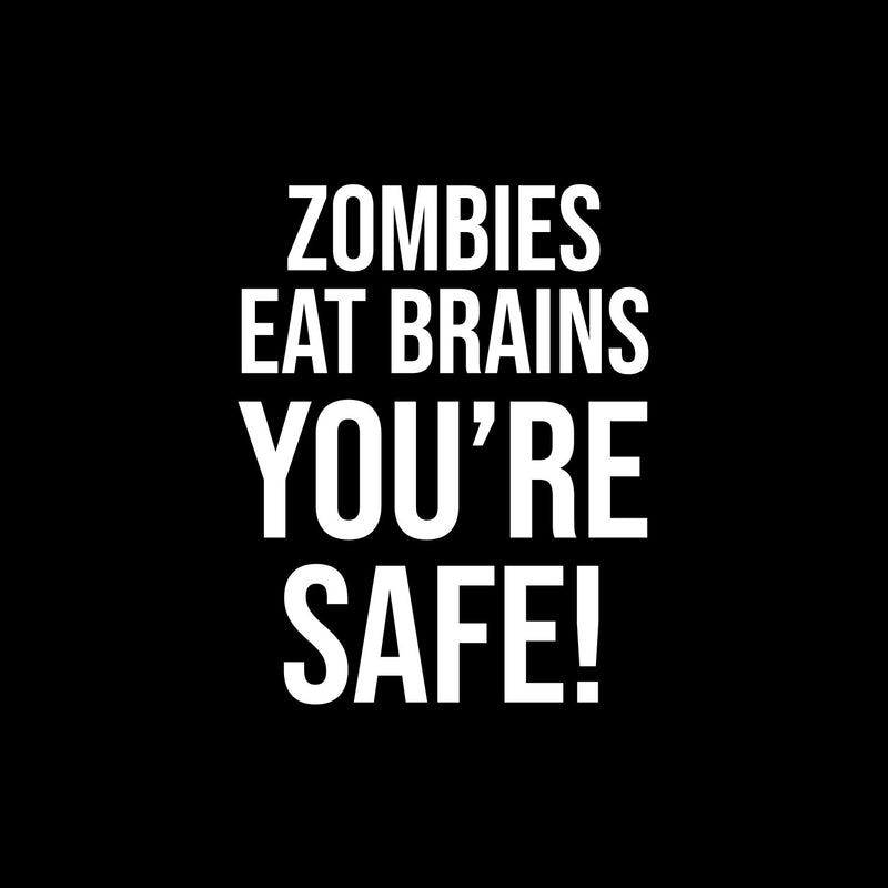 Vinyl Wall Art Decal - Zombies Eat Brains You're Safe! - 6" x 5" - Funny Positive Sarcastic Adult Joke Quote Sticker For Office Notebooks Laptops Mugs Thermos Car Bumpers Windows Decor 1