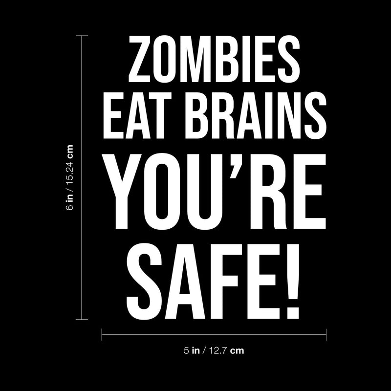 Vinyl Wall Art Decal - Zombies Eat Brains You're Safe! - 6" x 5" - Funny Positive Sarcastic Adult Joke Quote Sticker For Office Notebooks Laptops Mugs Thermos Car Bumpers Windows Decor 4