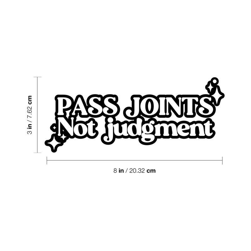 Vinyl Wall Art Decal - Pass Joints Not Judgment - 3" x 8" - Funny Positive Sarcastic Adult Joke Quote Sticker For Office Notebooks Laptops Mugs Thermos Car Bumpers Windows Decor 4