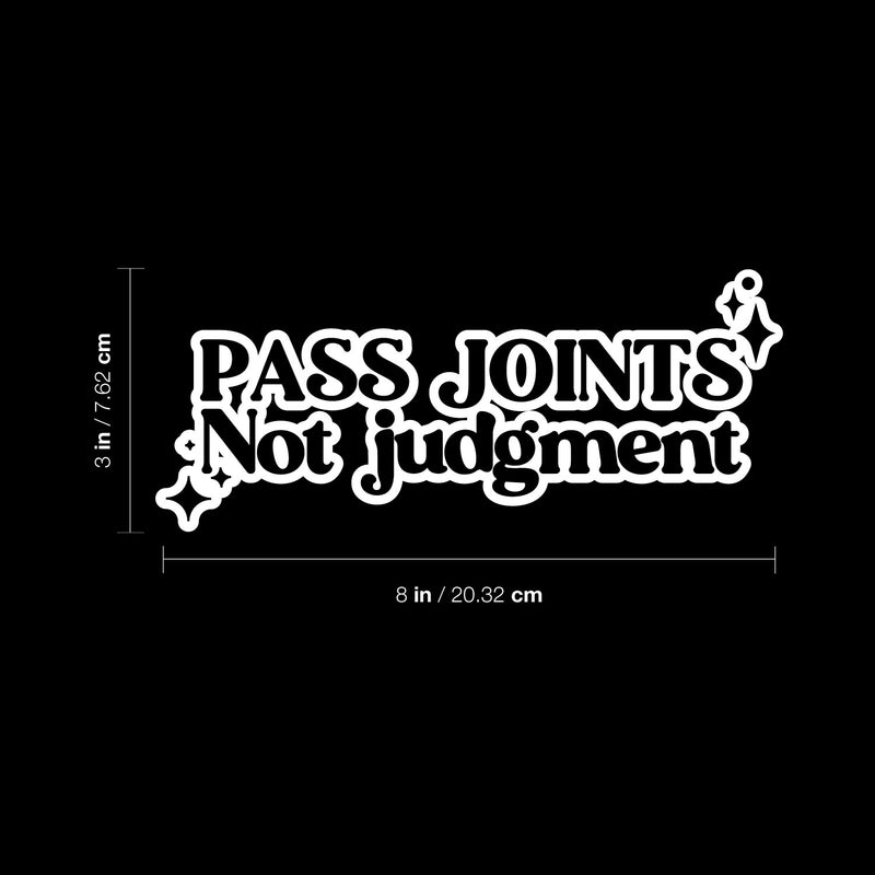 Vinyl Wall Art Decal - Pass Joints Not Judgment - 3" x 8" - Funny Positive Sarcastic Adult Joke Quote Sticker For Office Notebooks Laptops Mugs Thermos Car Bumpers Windows Decor 4