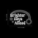 Vinyl Wall Art Decal - Brighter Days Ahead - 9" x 14" - Trendy Inspiring Lovely Rainbow Sun Design Quote Sticker For Home Family Room Kids Playroom Classroom Daycare Office Decor 4