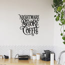 Vinyl Wall Art Decal - Nightmare Before Coffee - 22" x 22" - Trendy Fun Caffeine Lovers Quote Sticker For Home Office Kitchen Coffee Shop Restaurant Storefront kitchenette Decor 2