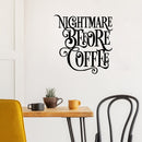Vinyl Wall Art Decal - Nightmare Before Coffee - Trendy Fun Caffeine Lovers Quote Sticker For Home Office Kitchen Coffee Shop Restaurant Storefront kitchenette Decor 3