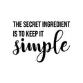 Vinyl Wall Art Decal - The Secret Ingredient Is To Keep It Simple - 11. Modern Food Quote Sticker For Home Kitchen Dining Room Restaurant Coffee Shop Storefront Decor 1