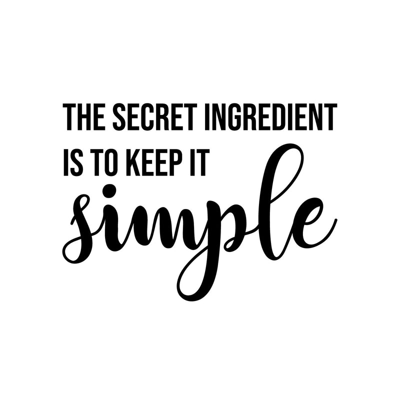 Vinyl Wall Art Decal - The Secret Ingredient Is To Keep It Simple - 11.5" x 16" - Modern Food Quote Sticker For Home Kitchen Dining Room Restaurant Coffee Shop Storefront Decor 1