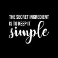 Vinyl Wall Art Decal - The Secret Ingredient Is To Keep It Simple - 11.5" x 16" - Modern Food Quote Sticker For Home Kitchen Dining Room Restaurant Coffee Shop Storefront Decor 1