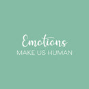 Vinyl Wall Art Decal - Emotions Make Us Humans - 9" x 25" - Modern Inspirational Lovely Quote Sticker For Home Bedroom Family Room Playroom Classroom Daycare Kindergarten Decor 1