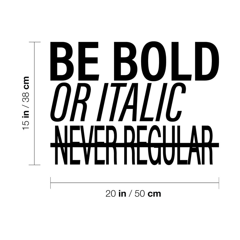 Vinyl Wall Art Decal - Be Bold Or Italic Never Regular - Modern Inspiring Funny Lovely Quote Sticker For Home Study Room School Classroom Office Coffee Shop Decor 4