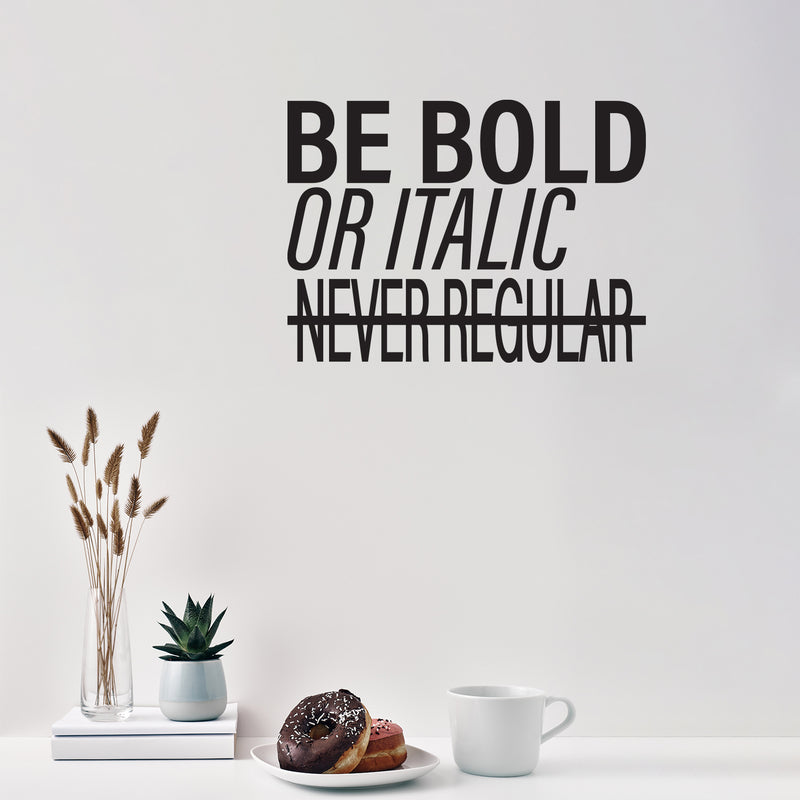 Vinyl Wall Art Decal - Be Bold Or Italic Never Regular - Modern Inspiring Funny Lovely Quote Sticker For Home Study Room School Classroom Office Coffee Shop Decor 2