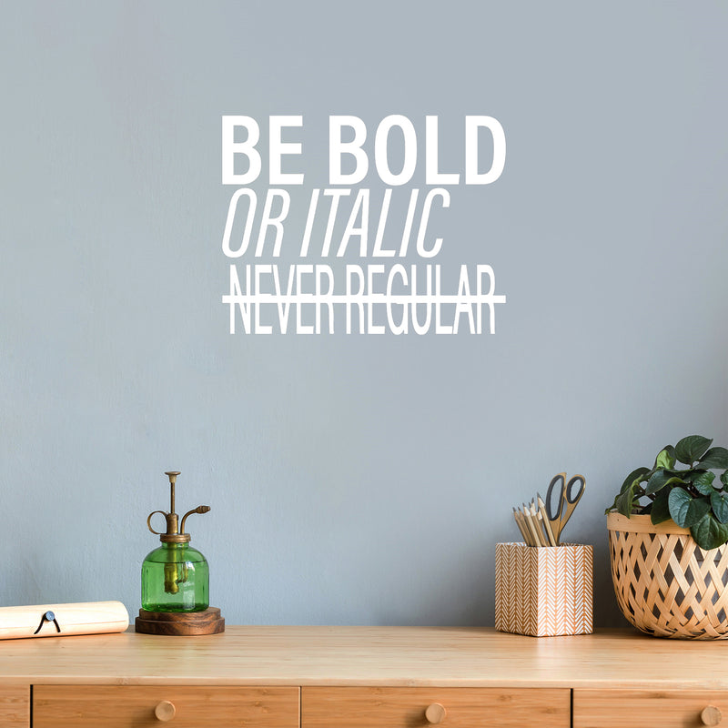 Vinyl Wall Art Decal - Be Bold Or Italic Never Regular - 15" x 20" - Modern Inspiring Funny Lovely Quote Sticker For Home Study Room School Classroom Office Coffee Shop Decor 2