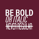 Vinyl Wall Art Decal - Be Bold Or Italic Never Regular - 15" x 20" - Modern Inspiring Funny Lovely Quote Sticker For Home Study Room School Classroom Office Coffee Shop Decor 1