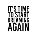 Vinyl Wall Art Decal - It's Time To Start Dreaming Again - Modern inspirational Positive Vibes Quote Sticker For Home Bedroom Classroom Office Coffee Shop Gym Fitness Decor 1