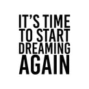 Vinyl Wall Art Decal - It's Time To Start  Dreaming Again - 20" x 17" - Modern inspirational Positive Vibes Quote Sticker For Home Bedroom Classroom Office Coffee Shop Gym Fitness Decor 1