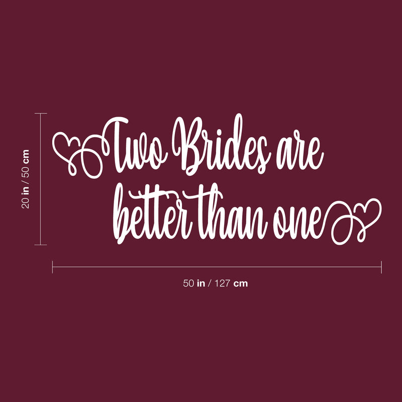 Vinyl Wall Art Decal - Two Brides Are Better Than One - 50" x 20" - Married Couples Wedding Reception Home Car Window Decor Windshield Sticker LGBTQ Women Marriage Just Married Mirror 4