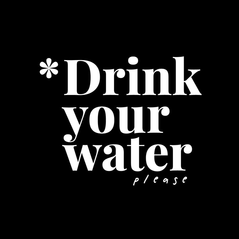 Vinyl Wall Art Decal - Drink Your Water Please - 8" x 10" - Modern Motivational Positive Self Care Quote Sticker For Home Office Bedroom Mirror Closet Decor 1