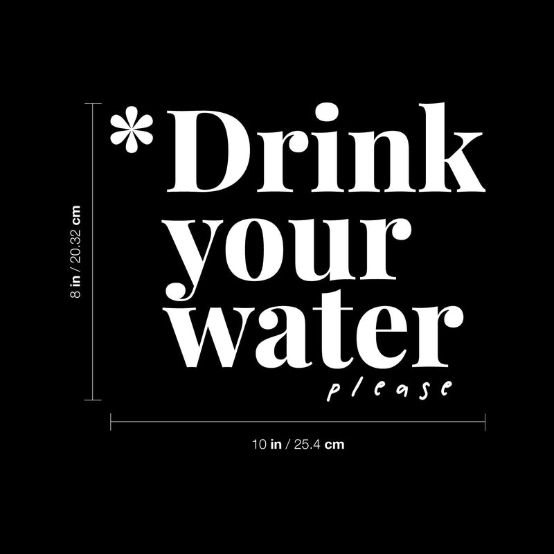 Vinyl Wall Art Decal - Drink Your Water Please - 8" x 10" - Modern Motivational Positive Self Care Quote Sticker For Home Office Bedroom Mirror Closet Decor 4