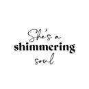 Vinyl Wall Art Decal - She's A Shimmering Soul - 14.5" x 25" - Modern Inspirational Positive Self Esteem Quote Sticker For Woman Home Office Bedroom Closet Mirror Boutique Decor 1