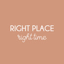 Vinyl Wall Art Decal - Right Place Right Time - 10" x 25" - Trendy Positive Inspiring Good Vibes Quote Sticker For Bedroom Closet Living Room School Office Coffee Shop Decor 1
