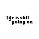 Vinyl Wall Art Decal - Life Is Still Going On - 8.5" x 25" - Trendy Positive Inspirational Good Vibes Quote Sticker For Bedroom Closet Living Room School Office Coffee Shop Decor 1