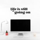 Vinyl Wall Art Decal - Life Is Still Going On - 8.5" x 25" - Trendy Positive Inspirational Good Vibes Quote Sticker For Bedroom Closet Living Room School Office Coffee Shop Decor 2