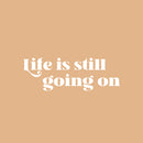 Vinyl Wall Art Decal - Life Is Still Going On - 8.5" x 25" - Trendy Positive Inspirational Good Vibes Quote Sticker For Bedroom Closet Living Room School Office Coffee Shop Decor 1