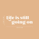 Vinyl Wall Art Decal - Life Is Still Going On - 8.5" x 25" - Trendy Positive Inspirational Good Vibes Quote Sticker For Bedroom Closet Living Room School Office Coffee Shop Decor 4