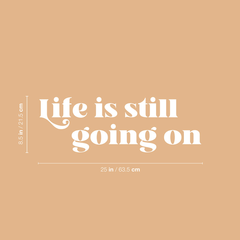 Vinyl Wall Art Decal - Life Is Still Going On - 8.5" x 25" - Trendy Positive Inspirational Good Vibes Quote Sticker For Bedroom Closet Living Room School Office Coffee Shop Decor 4