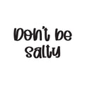 Vinyl Wall Art Decal - Don't Be Salty - Trendy Funny Good Vibes Quote Sticker For Home Living Room Kitchen Dining Room Restaurant Coffee Shop Storefront Decor 1