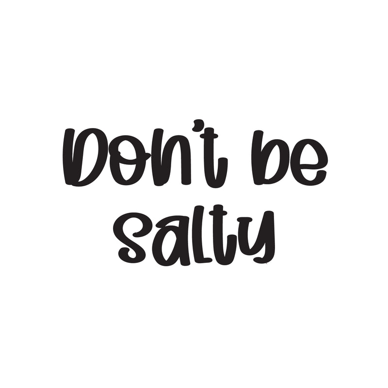 Vinyl Wall Art Decal - Don't Be Salty - 14" x 25" - Trendy Funny Good Vibes Quote Sticker For Home Living Room Kitchen Dining Room Restaurant Coffee Shop Storefront Decor 1