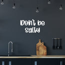 Vinyl Wall Art Decal - Don't Be Salty - 14" x 25" - Trendy Funny Good Vibes Quote Sticker For Home Living Room Kitchen Dining Room Restaurant Coffee Shop Storefront Decor 2