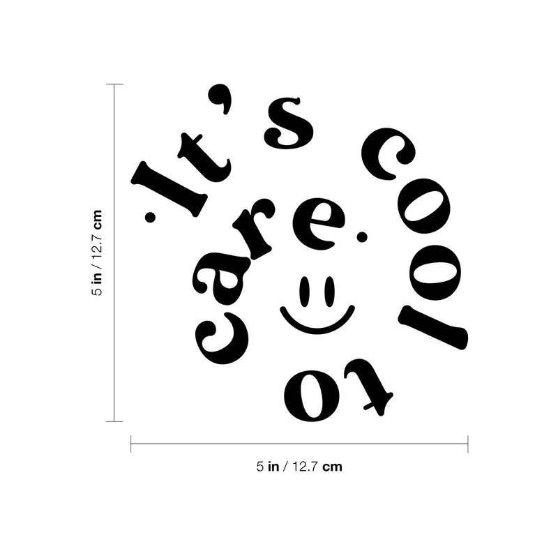 Vinyl Wall Art Decal - It's Cool To Care - 5" x 5" - Inspirational Quote Smile Sticker For Bedroom Mirror Make Up Notebooks Laptops Mugs Thermos Car Bumpers Windows  Decor 4