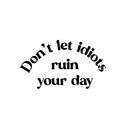 Vinyl Wall Art Decal - Don't Let Idiots Ruin Your Day - 3.5" x 6" - Funny Positive Sarcastic Joke Quote Sticker For Office Notebooks Laptops Mugs Car Bumpers Windows Decor 1