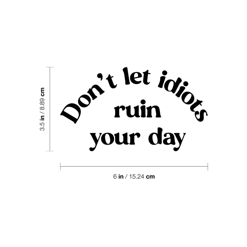 Vinyl Wall Art Decal - Don't Let Idiots Ruin Your Day - Trendy Funny Motivational Quote For Home Bedroom Living Room Office Workplace Store Decoration Sticker 4