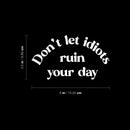 Vinyl Wall Art Decal - Don't Let Idiots Ruin Your Day - 3.5" x 6" - Funny Positive Sarcastic Joke Quote Sticker For Office Notebooks Laptops Mugs Car Bumpers Windows Decor 4