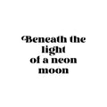 Vinyl Wall Art Decal - Beneath The Light Of A Neon Moon - Trendy Positive Inspiring Good Vibes Quote Sticker For Home Bedroom Closet Living Room Playroom Office Coffee Shop Decor 1