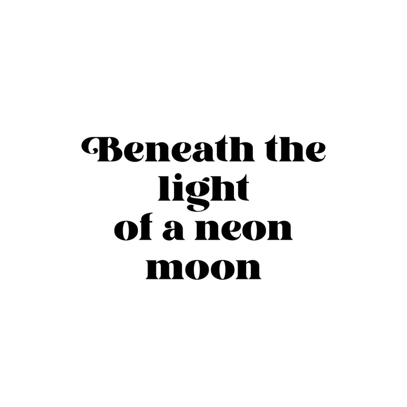 Vinyl Wall Art Decal - Beneath The Light Of A Neon Moon - Trendy Positive Inspiring Good Vibes Quote Sticker For Home Bedroom Closet Living Room Playroom Office Coffee Shop Decor 1