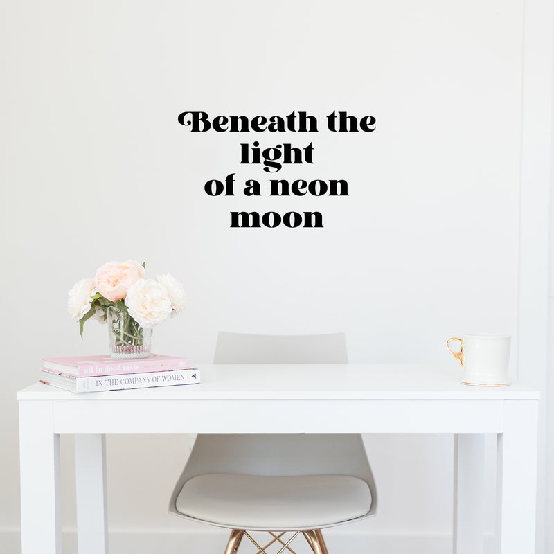 Vinyl Wall Art Decal - Beneath The Light Of A Neon Moon - 15" x 25" - Trendy Positive Inspiring Good Vibes Quote Sticker For Home Bedroom Closet Living Room Playroom Office Coffee Shop Decor 2