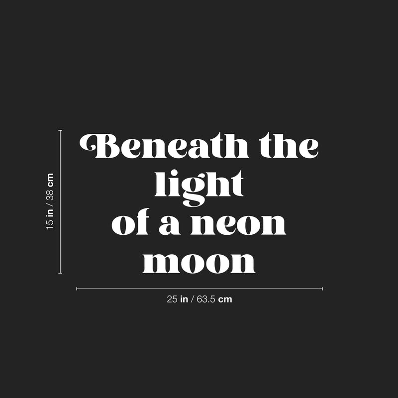 Vinyl Wall Art Decal - Beneath The Light Of A Neon Moon - 15" x 25" - Trendy Positive Inspiring Good Vibes Quote Sticker For Home Bedroom Closet Living Room Playroom Office Coffee Shop Decor 4