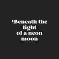 Vinyl Wall Art Decal - Beneath The Light Of A Neon Moon - 15" x 25" - Trendy Positive Inspiring Good Vibes Quote Sticker For Home Bedroom Closet Living Room Playroom Office Coffee Shop Decor 1