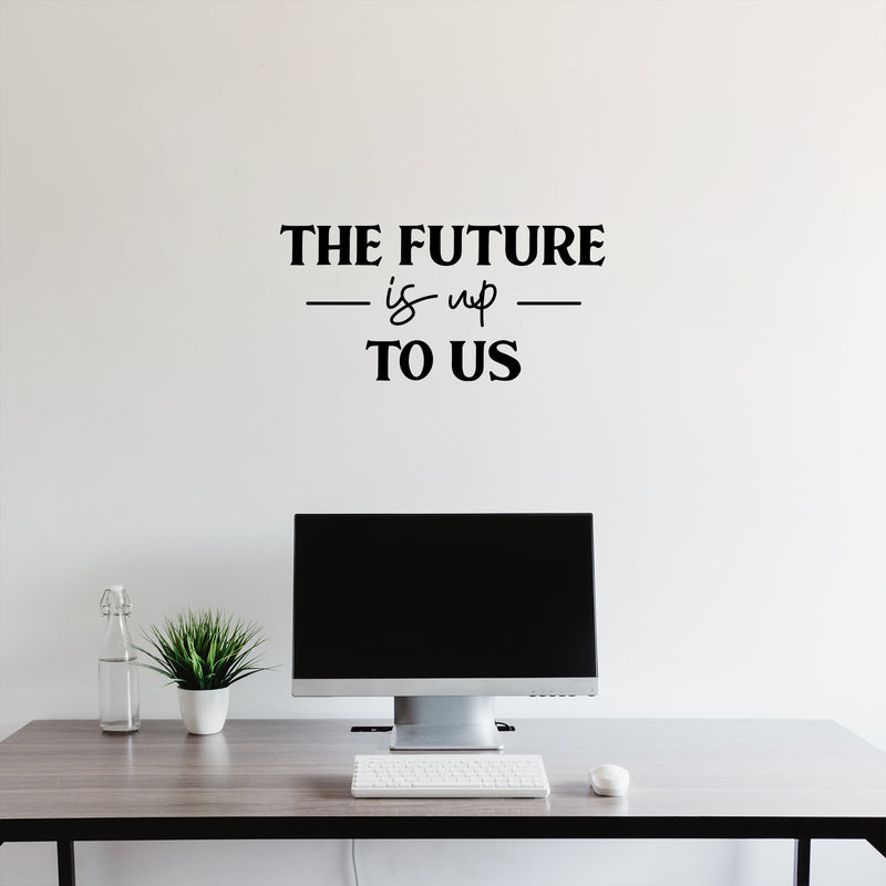 Vinyl Wall Art Decal - The Future Is Up To Us - 12" x 25" - Modern Inspirational Positive Vibes Quote Sticker For Home Kids Bedroom Playroom Classroom School Kindergarten Daycare Decor 2