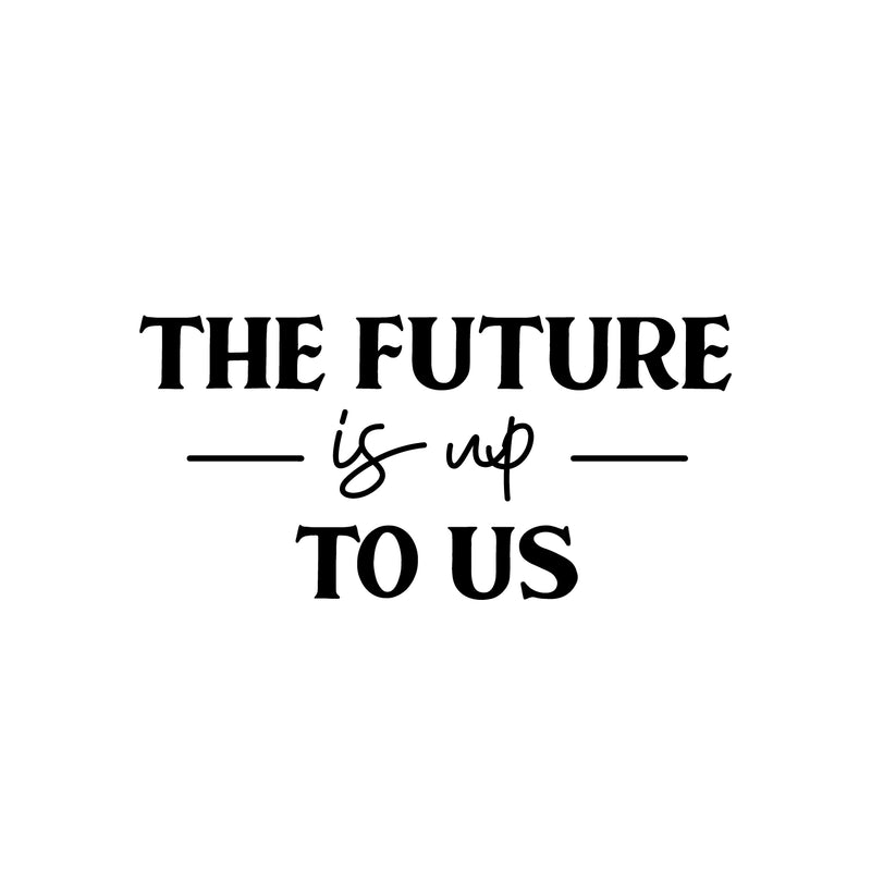 Vinyl Wall Art Decal - The Future Is Up To Us - Modern Inspirational Positive Vibes Quote Sticker For Home Kids Bedroom Playroom Classroom School Kindergarten Daycare Decor 1