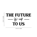 Vinyl Wall Art Decal - The Future Is Up To Us - Modern Inspirational Positive Vibes Quote Sticker For Home Kids Bedroom Playroom Classroom School Kindergarten Daycare Decor 4