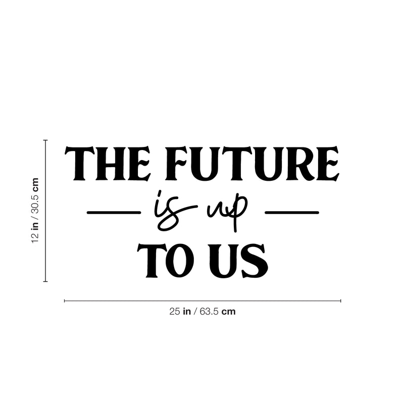 Vinyl Wall Art Decal - The Future Is Up To Us - Modern Inspirational Positive Vibes Quote Sticker For Home Kids Bedroom Playroom Classroom School Kindergarten Daycare Decor 4