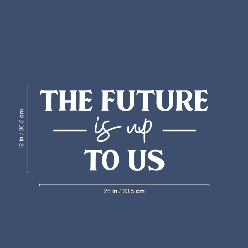 Vinyl Wall Art Decal - The Future Is Up To Us - 12" x 25" - Modern Inspirational Positive Vibes Quote Sticker For Home Kids Bedroom Playroom Classroom School Kindergarten Daycare Decor 4