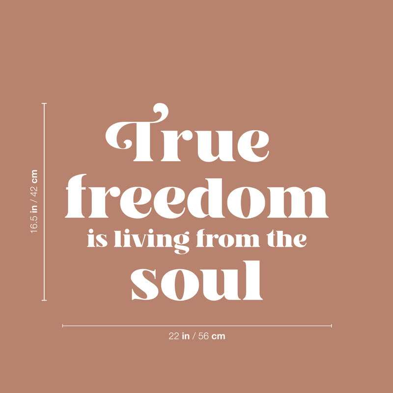 Vinyl Wall Art Decal - True Freedom Is Living From The Soul - 16.5" x 22" - Trendy Inspirational Positive Quote Sticker For Bedroom Closet Living Room Office Coffee Shop Decor 4