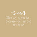 Vinyl Wall Art Decal - Dear Self Stop Saying Yes - 25" x 16" - Modern Inspirational Positive Self-Esteem Quote Sticker For Home School Office Bedroom Decor 1