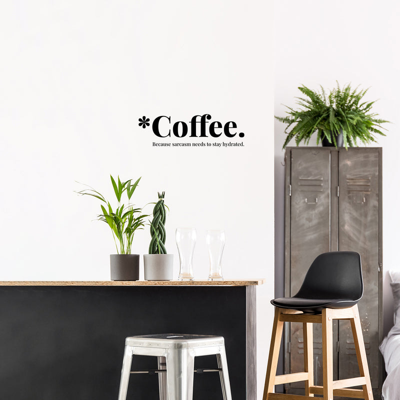 Vinyl Wall Art Decal - Coffee Because Sarcasm Needs To Stay Hydrated - 5.5" x 18" - Trendy Funny Caffeine Lovers Quote Sticker For Home Kitchen Office Coffee Shop Restaurant Storefront Decor 3