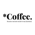 Vinyl Wall Art Decal - Coffee Because Sarcasm Needs To Stay Hydrated - 5. Trendy Funny Caffeine Lovers Quote Sticker For Home Kitchen Office Coffee Shop Restaurant Storefront Decor 1